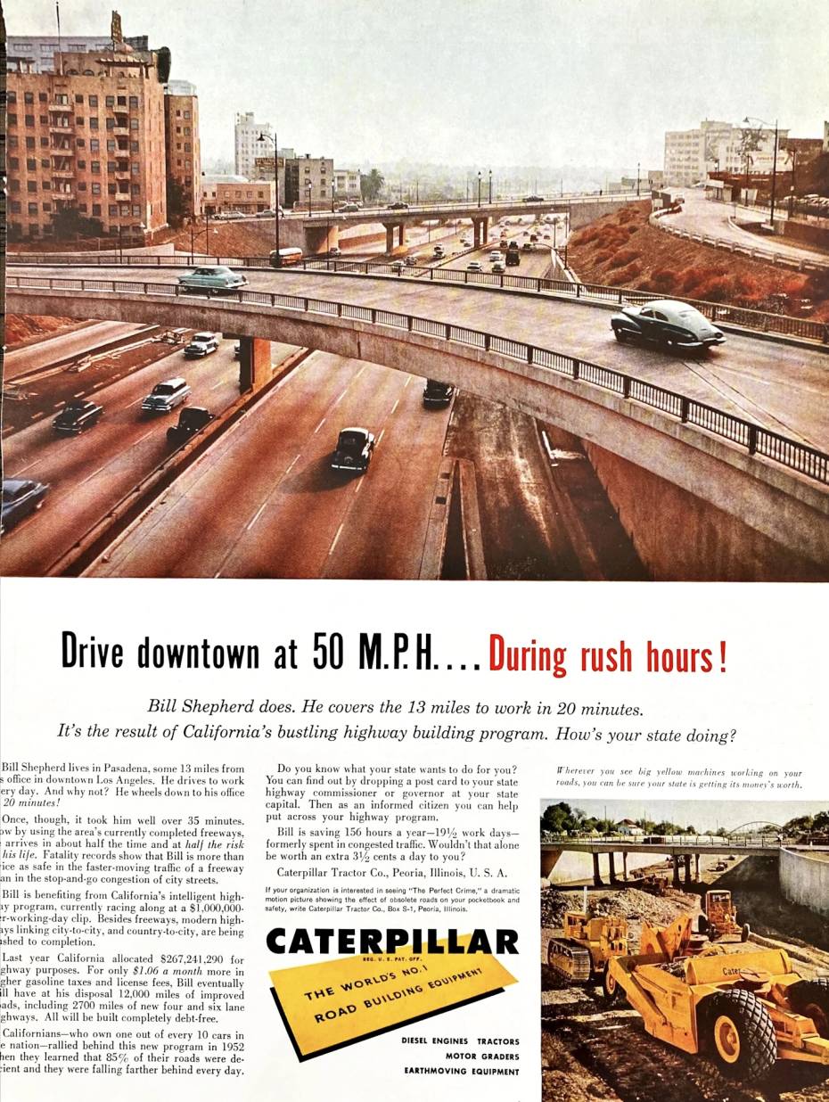Caterpillar-Werbung, die Autos auf dem 110-Interchange in der Innenstadt von Los Angeles zeigt, mit der Überschrift "Fahren Sie in der Innenstadt mit 50 M.P.H.... Während der Stoßzeiten! Bill Shepherd tut es. Er legt die 13 Meilen zur Arbeit in 20 Minuten zurück. Das ist das Ergebnis des florierenden Autobahnprogramms Kaliforniens. Wie steht es um Ihren Bundesstaat?"